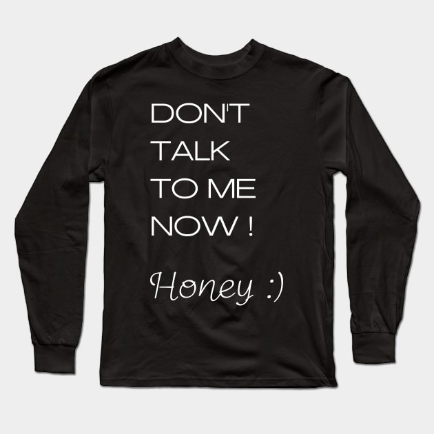 Don't talk to me honey - graphics for marriage Long Sleeve T-Shirt by jachu23_pl